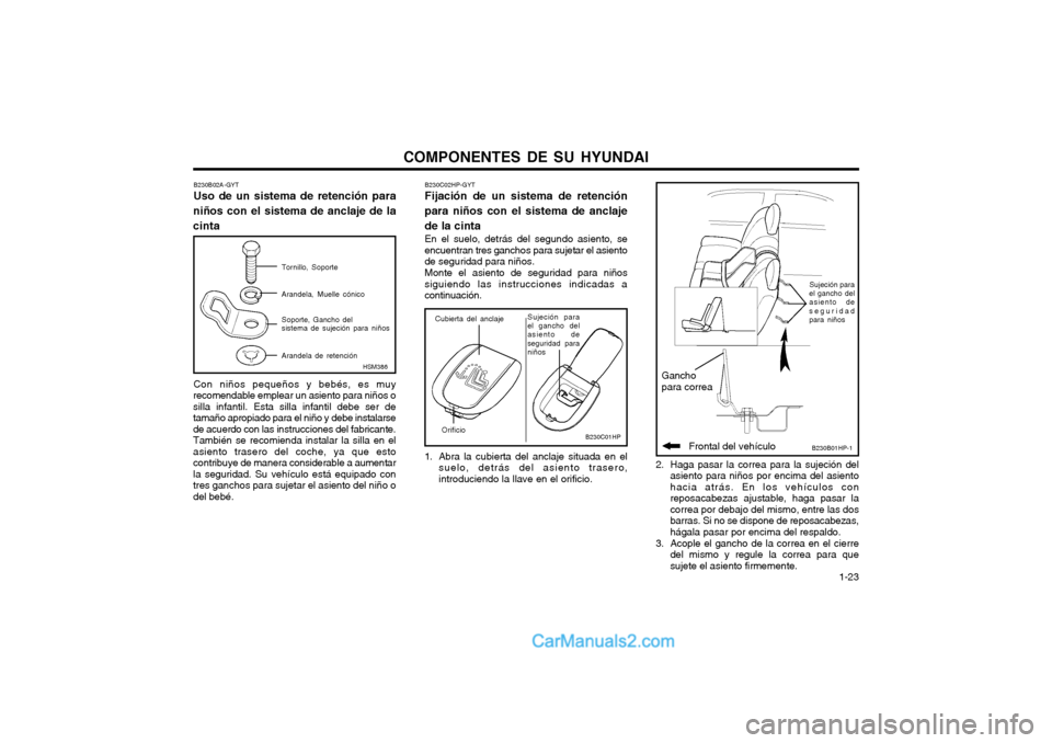 Hyundai Terracan 2004 Manual del propietario (in Spanish) COMPONENTES DE SU HYUNDAI 1-23
2. Haga pasar la correa para la sujeción delasiento para niños por encima del asiento hacia atrás. En los vehículos conreposacabezas ajustable, haga pasar lacorrea Hyundai Terracan 2004 Manual del propietario (in Spanish) COMPONENTES DE SU HYUNDAI 1-23
2. Haga pasar la correa para la sujeción delasiento para niños por encima del asiento hacia atrás. En los vehículos conreposacabezas ajustable, haga pasar lacorrea