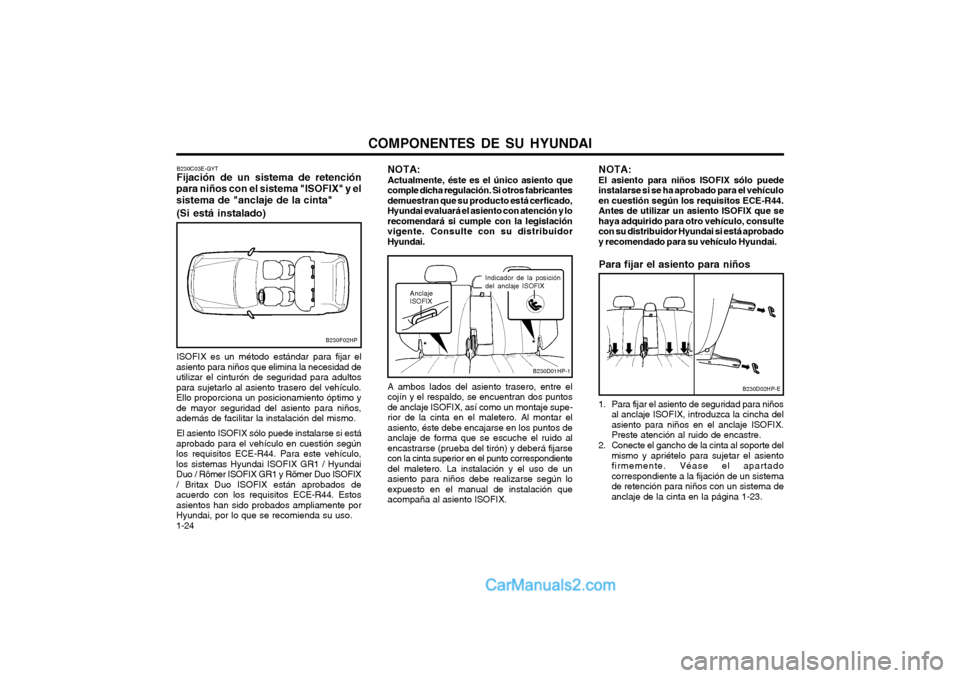 Hyundai Terracan 2004 Manual del propietario (in Spanish) COMPONENTES DE SU HYUNDAI
1-24
NOTA: Actualmente, éste es el único asiento quecomple dicha regulación. Si otros fabricantesdemuestran que su producto está cerficado,Hyundai evaluará el asiento co Hyundai Terracan 2004 Manual del propietario (in Spanish) COMPONENTES DE SU HYUNDAI
1-24
NOTA: Actualmente, éste es el único asiento quecomple dicha regulación. Si otros fabricantesdemuestran que su producto está cerficado,Hyundai evaluará el asiento co