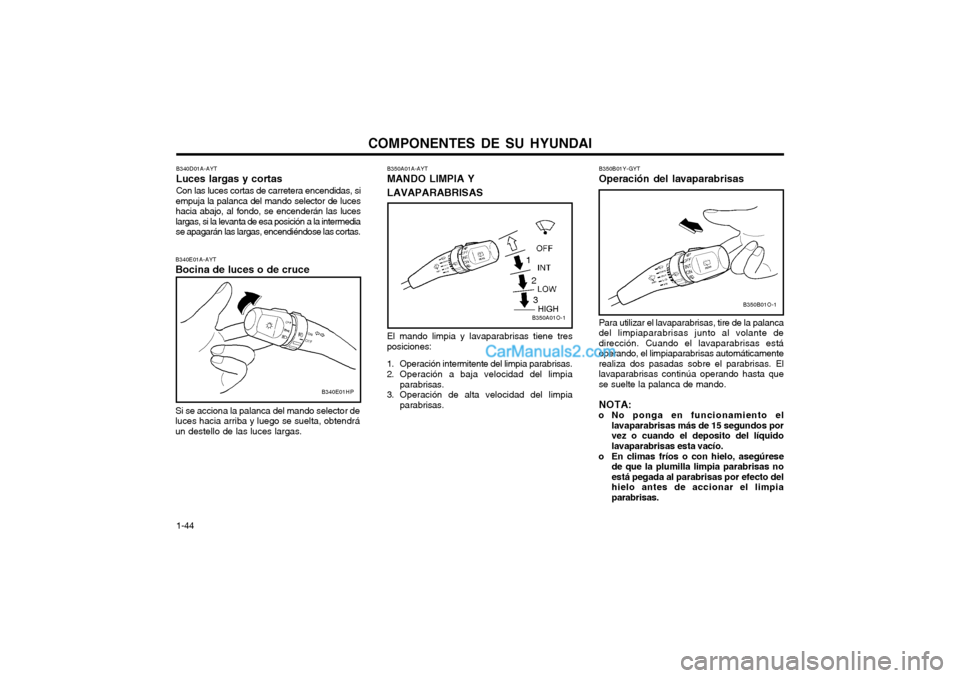 Hyundai Terracan 2004 Manual del propietario (in Spanish) COMPONENTES DE SU HYUNDAI
1-44 B350B01Y-GYT Operación del lavaparabrisas Para utilizar el lavaparabrisas, tire de la palanca del limpiaparabrisas junto al volante dedirección. Cuando el lavaparabris Hyundai Terracan 2004 Manual del propietario (in Spanish) COMPONENTES DE SU HYUNDAI
1-44 B350B01Y-GYT Operación del lavaparabrisas Para utilizar el lavaparabrisas, tire de la palanca del limpiaparabrisas junto al volante dedirección. Cuando el lavaparabris