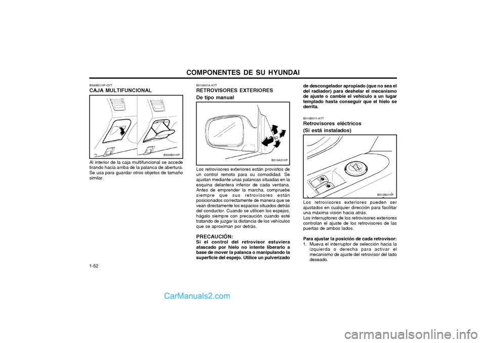 Hyundai Terracan 2004 Manual del propietario (in Spanish) COMPONENTES DE SU HYUNDAI
1-52 de descongelador apropiado (que no sea el del radiador) para deshelar el mecanismode ajuste o cambie el vehículo a un lugartemplado hasta conseguir que el hielo sederri Hyundai Terracan 2004 Manual del propietario (in Spanish) COMPONENTES DE SU HYUNDAI
1-52 de descongelador apropiado (que no sea el del radiador) para deshelar el mecanismode ajuste o cambie el vehículo a un lugartemplado hasta conseguir que el hielo sederri