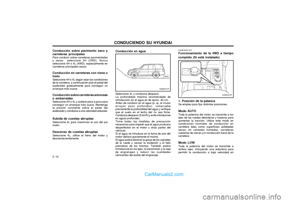 Hyundai Terracan 2004  Manual del propietario (in Spanish) CONDUCIENDO SU HYUNDAI
2- 12 C355A02HP-GYT
Funcionamiento de la 4WD a tiempo completo (Si está instalado)
C355A01HP
1. Posición de la palanca Se emplea para fijar distintas posiciones.
Modo AUTO Tod