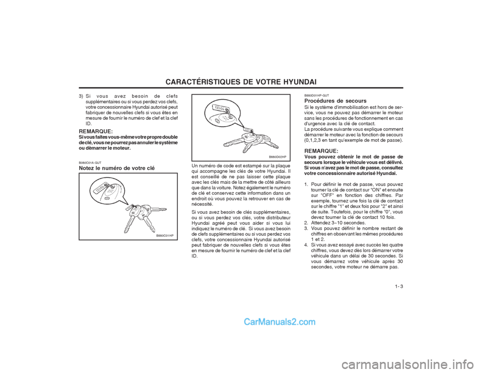 Hyundai Terracan 2004  Manuel du propriétaire (in French) CARACTÉRISTIQUES DE VOTRE HYUNDAI1- 3
B080C01A-GUT Notez le numéro de votre clé
B880C01HP
3) Si vous avez besoin de clefssupplémentaires ou si vous perdez vos clefs, votre concessionnaire Hyundai 