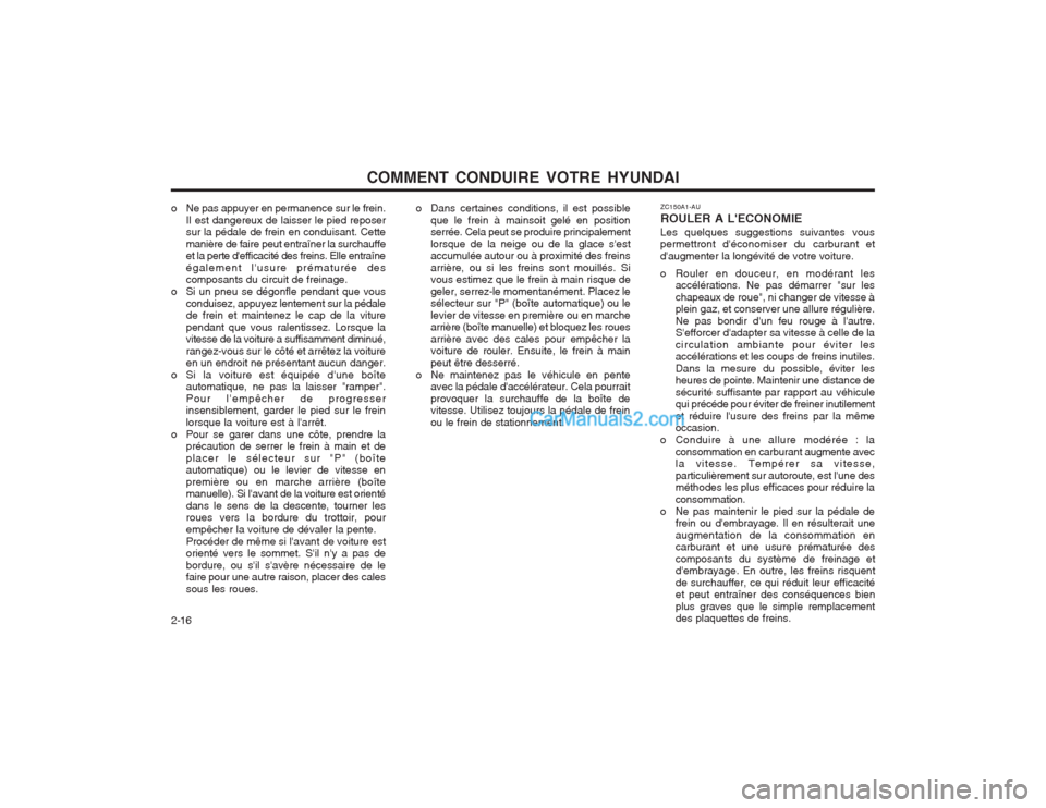 Hyundai Terracan 2004 Manuel du propriétaire (in French) COMMENT CONDUIRE VOTRE HYUNDAI
2-16 ZC150A1-AU ROULER A LECONOMIE
Les quelques suggestions suivantes vous permettront déconomiser du carburant et daugmenter la longévité de votre voiture.
o Rou Hyundai Terracan 2004 Manuel du propriétaire (in French) COMMENT CONDUIRE VOTRE HYUNDAI
2-16 ZC150A1-AU ROULER A LECONOMIE
Les quelques suggestions suivantes vous permettront déconomiser du carburant et daugmenter la longévité de votre voiture.
o Rou