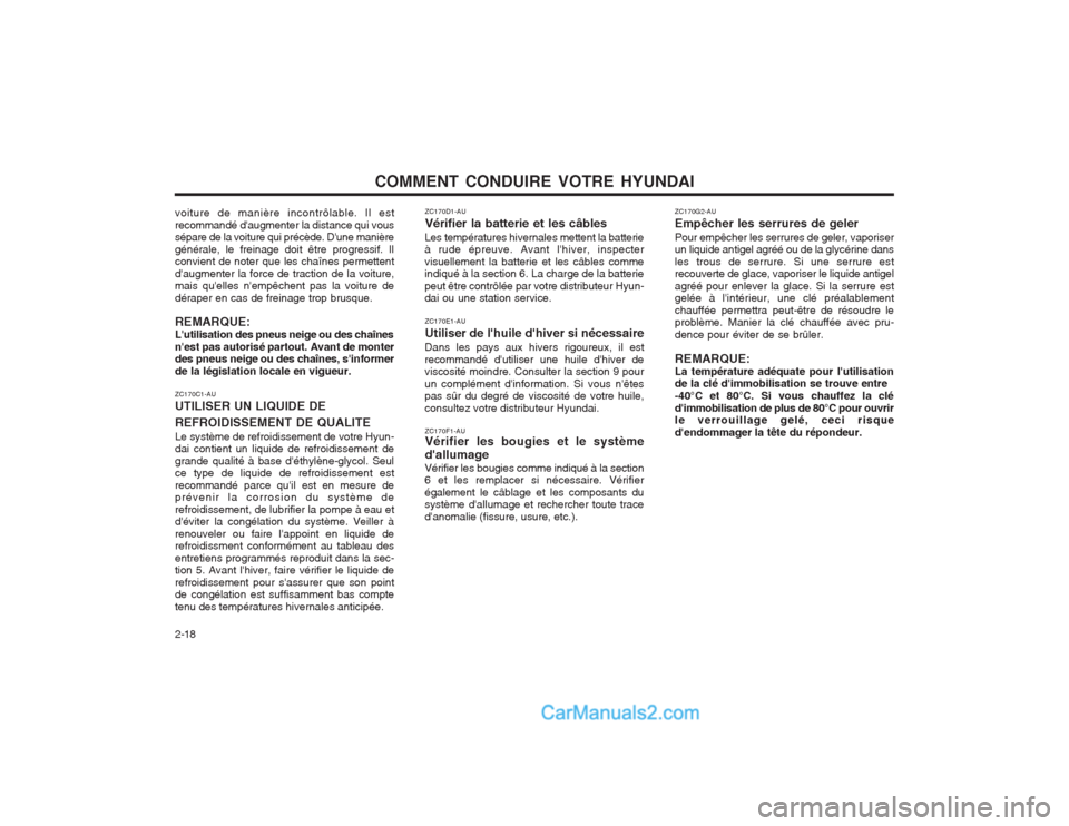 Hyundai Terracan 2004 Manuel du propriétaire (in French) COMMENT CONDUIRE VOTRE HYUNDAI
2-18 ZC170G2-AU Empêcher les serrures de gelerPour empêcher les serrures de geler, vaporiser un liquide antigel agréé ou de la glycérine dans les trous de serrure. Hyundai Terracan 2004 Manuel du propriétaire (in French) COMMENT CONDUIRE VOTRE HYUNDAI
2-18 ZC170G2-AU Empêcher les serrures de gelerPour empêcher les serrures de geler, vaporiser un liquide antigel agréé ou de la glycérine dans les trous de serrure.