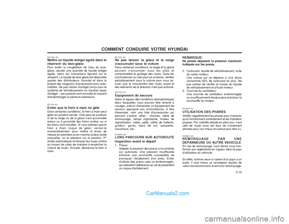 Hyundai Terracan 2004 Manuel du propriétaire (in French) COMMENT CONDUIRE VOTRE HYUNDAI 2-19
ZC190A1-AU UTILISATION DES PHARES Vérifier régulièrement les phares pour sassurer quils fonctionnent correctement et les maintenir propres. Par visibilité rà Hyundai Terracan 2004 Manuel du propriétaire (in French) COMMENT CONDUIRE VOTRE HYUNDAI 2-19
ZC190A1-AU UTILISATION DES PHARES Vérifier régulièrement les phares pour sassurer quils fonctionnent correctement et les maintenir propres. Par visibilité rÃ