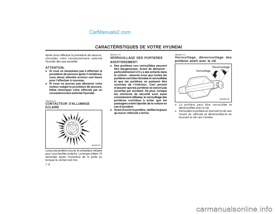 Hyundai Terracan 2004 Manuel du propriétaire (in French) CARACTÉRISTIQUES DE VOTRE HYUNDAI
1- 6
Lorquune portière souvre, le contacteur séclaire
pour vous faciliter la tâche. La lampe sétein 10 secondes après louverture de la porte ou lorsque le Hyundai Terracan 2004 Manuel du propriétaire (in French) CARACTÉRISTIQUES DE VOTRE HYUNDAI
1- 6
Lorquune portière souvre, le contacteur séclaire
pour vous faciliter la tâche. La lampe sétein 10 secondes après louverture de la porte ou lorsque le