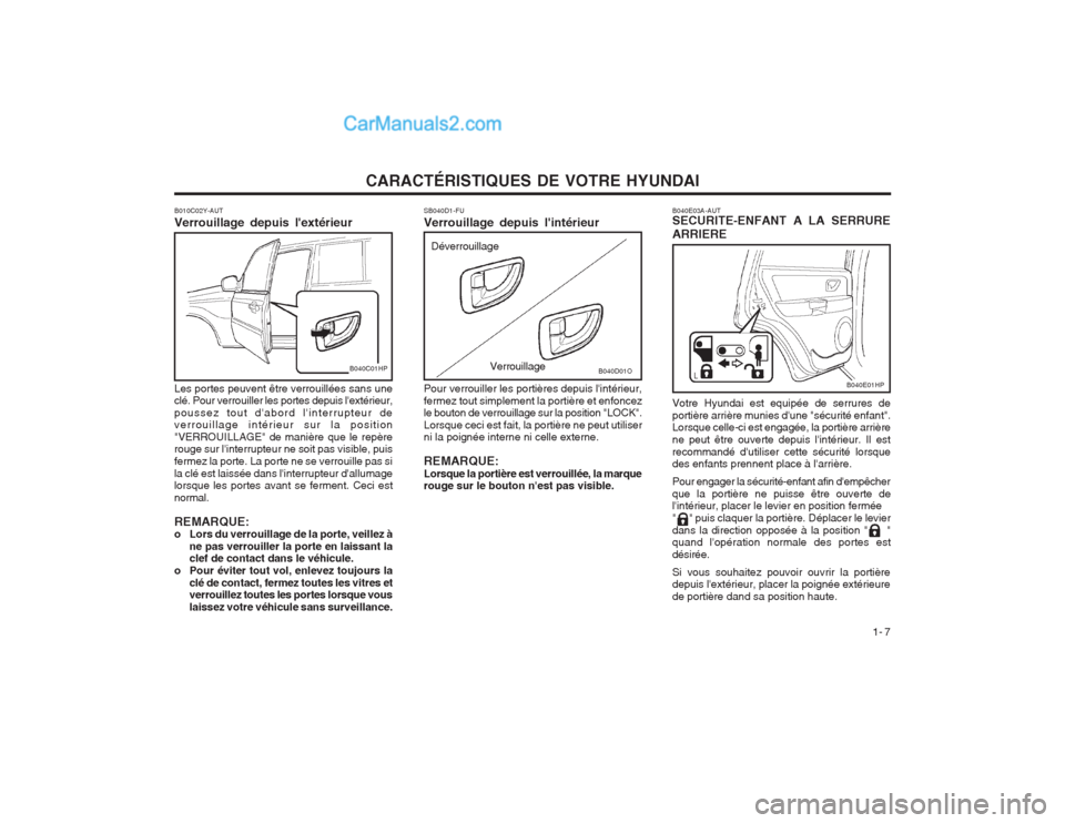 Hyundai Terracan 2004  Manuel du propriétaire (in French) CARACTÉRISTIQUES DE VOTRE HYUNDAI1- 7
B010C02Y-AUT Verrouillage depuis lextérieur 
Les portes peuvent être verrouillées sans une clé. Pour verrouiller les portes depuis lextérieur, 
poussez to