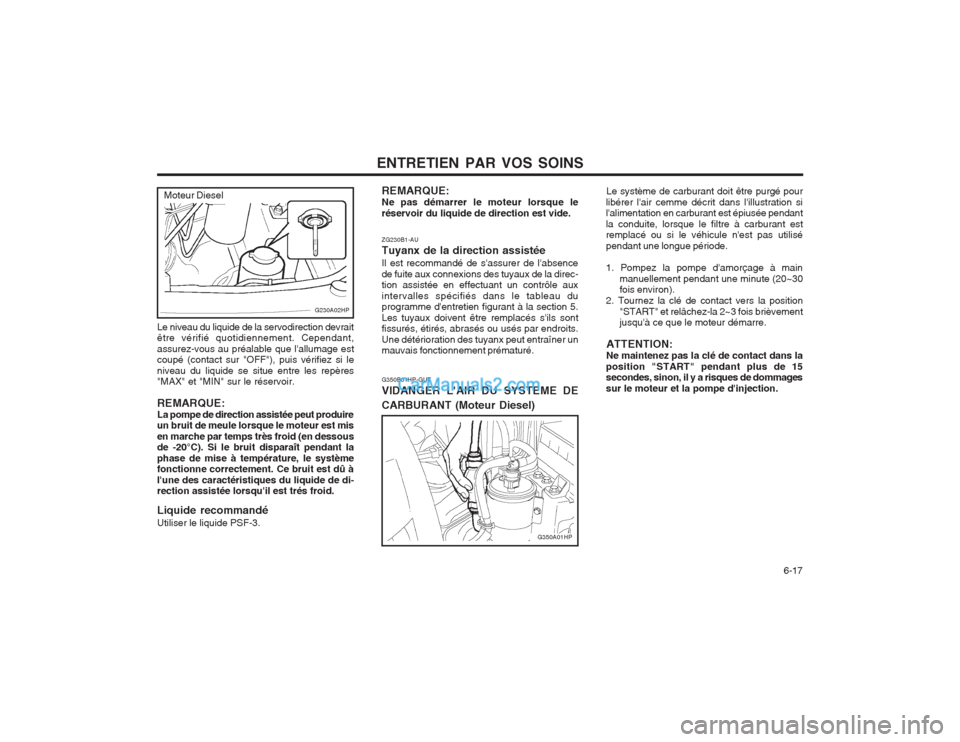 Hyundai Terracan 2004 Manuel du propriétaire (in French) ENTRETIEN PAR VOS SOINS 6-17
G350B01HP-GUT VIDANGER LAIR DU SYSTEME DE CARBURANT (Moteur Diesel)Le système de carburant doit être purgé pour
libérer lair cemme décrit dans lillustration si l Hyundai Terracan 2004 Manuel du propriétaire (in French) ENTRETIEN PAR VOS SOINS 6-17
G350B01HP-GUT VIDANGER LAIR DU SYSTEME DE CARBURANT (Moteur Diesel)Le système de carburant doit être purgé pour
libérer lair cemme décrit dans lillustration si l