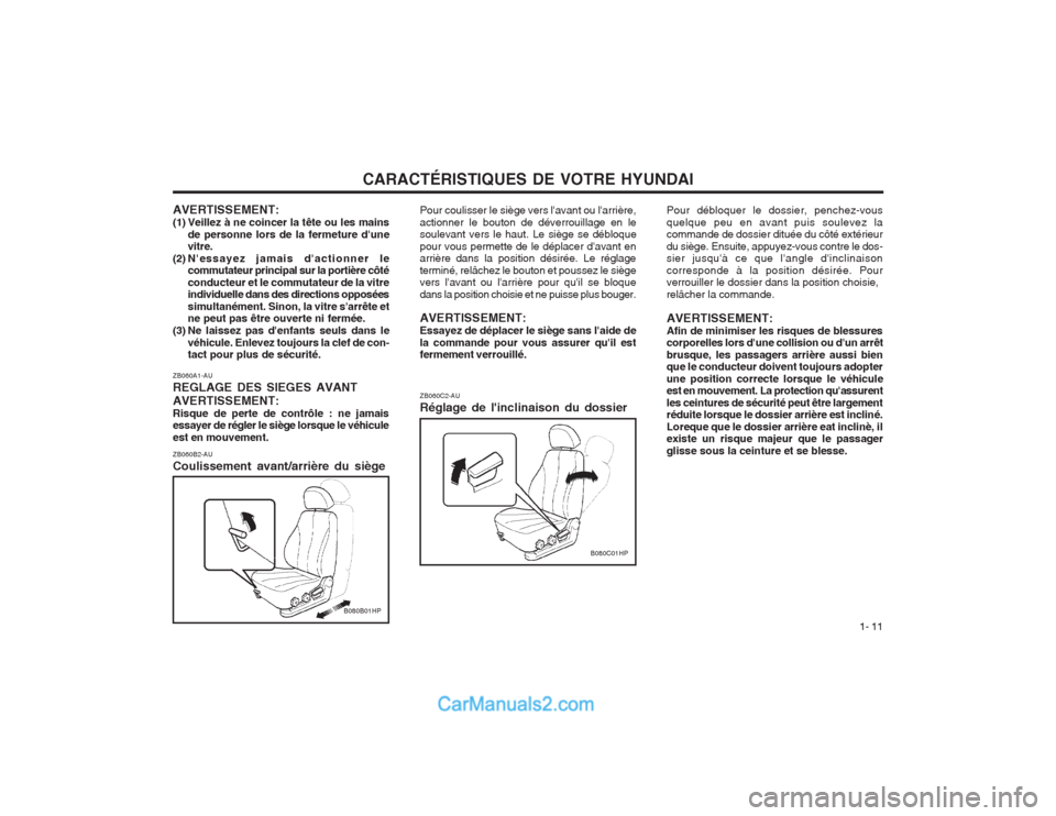 Hyundai Terracan 2004  Manuel du propriétaire (in French) CARACTÉRISTIQUES DE VOTRE HYUNDAI1- 11
ZB060A1-AU REGLAGE DES SIEGES AVANTAVERTISSEMENT: Risque de perte de contrôle : ne jamais essayer de régler le siège lorsque le véhicule est en mouvement. Z
