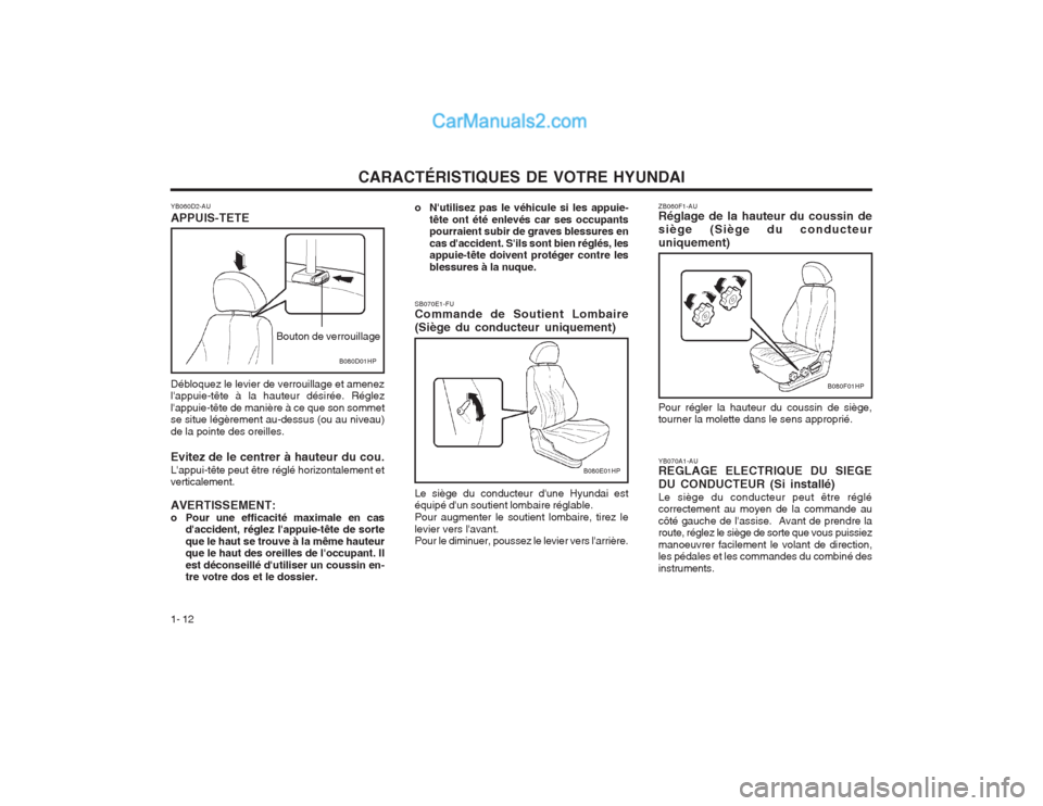 Hyundai Terracan 2004 Manuel du propriétaire (in French) CARACTÉRISTIQUES DE VOTRE HYUNDAI
1- 12 ZB060F1-AU Réglage de la hauteur du coussin de siège (Siège du conducteuruniquement) Pour régler la hauteur du coussin de siège, tourner la molette dans l Hyundai Terracan 2004 Manuel du propriétaire (in French) CARACTÉRISTIQUES DE VOTRE HYUNDAI
1- 12 ZB060F1-AU Réglage de la hauteur du coussin de siège (Siège du conducteuruniquement) Pour régler la hauteur du coussin de siège, tourner la molette dans l