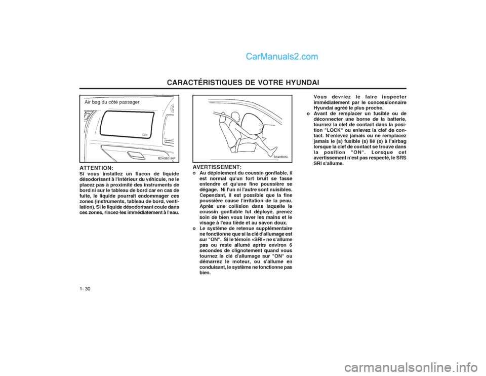 Hyundai Terracan 2004  Manuel du propriétaire (in French) CARACTÉRISTIQUES DE VOTRE HYUNDAI
1- 30 AVERTISSEMENT: 
o Au déploiement du coussin gonflable, il
est normal quun fort bruit se fasse entendre et quune fine poussière se dégage.  Ni lun ni lau