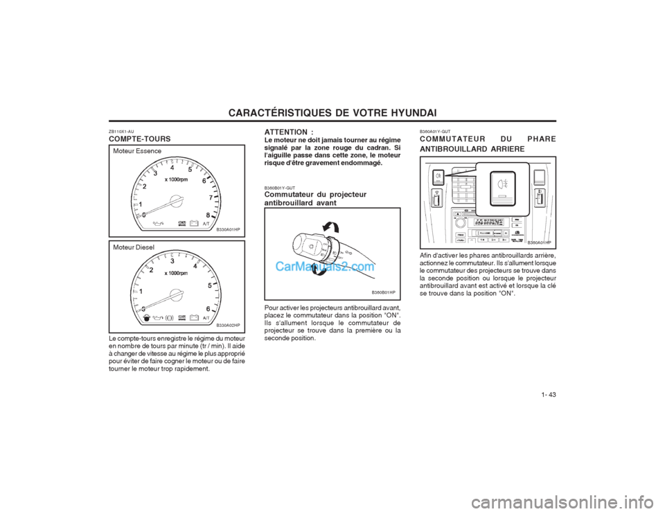 Hyundai Terracan 2004 Manuel du propriétaire (in French) CARACTÉRISTIQUES DE VOTRE HYUNDAI1- 43
B360B01Y-GUT Commutateur du projecteur antibrouillard avant Pour activer les projecteurs antibrouillard avant, placez le commutateur dans la position "ON". Ils Hyundai Terracan 2004 Manuel du propriétaire (in French) CARACTÉRISTIQUES DE VOTRE HYUNDAI1- 43
B360B01Y-GUT Commutateur du projecteur antibrouillard avant Pour activer les projecteurs antibrouillard avant, placez le commutateur dans la position "ON". Ils