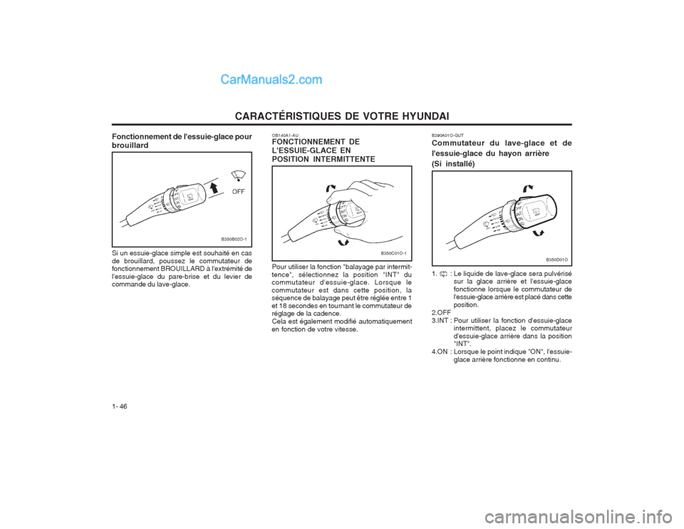 Hyundai Terracan 2004 Manuel du propriétaire (in French) CARACTÉRISTIQUES DE VOTRE HYUNDAI
1- 46
B350C01O-1
OB140A1-AU FONCTIONNEMENT DE LESSUIE-GLACE ENPOSITION INTERMITTENTE Pour utiliser la fonction "balayage par intermit-
tence", sélectionnez la posi Hyundai Terracan 2004 Manuel du propriétaire (in French) CARACTÉRISTIQUES DE VOTRE HYUNDAI
1- 46
B350C01O-1
OB140A1-AU FONCTIONNEMENT DE LESSUIE-GLACE ENPOSITION INTERMITTENTE Pour utiliser la fonction "balayage par intermit-
tence", sélectionnez la posi