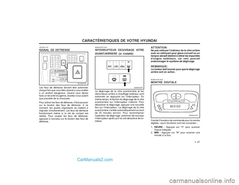 Hyundai Terracan 2004 Manuel du propriétaire (in French) CARACTÉRISTIQUES DE VOTRE HYUNDAI1- 47
B400A01HP-GUT MONTRE DIGITALE Il existe 5 boutons de commande pour la montre digitale. Leurs fonctions sont les suivantes : 1.
HEURE - Appuyer sur "H" pour ava Hyundai Terracan 2004 Manuel du propriétaire (in French) CARACTÉRISTIQUES DE VOTRE HYUNDAI1- 47
B400A01HP-GUT MONTRE DIGITALE Il existe 5 boutons de commande pour la montre digitale. Leurs fonctions sont les suivantes : 1.
HEURE - Appuyer sur "H" pour ava