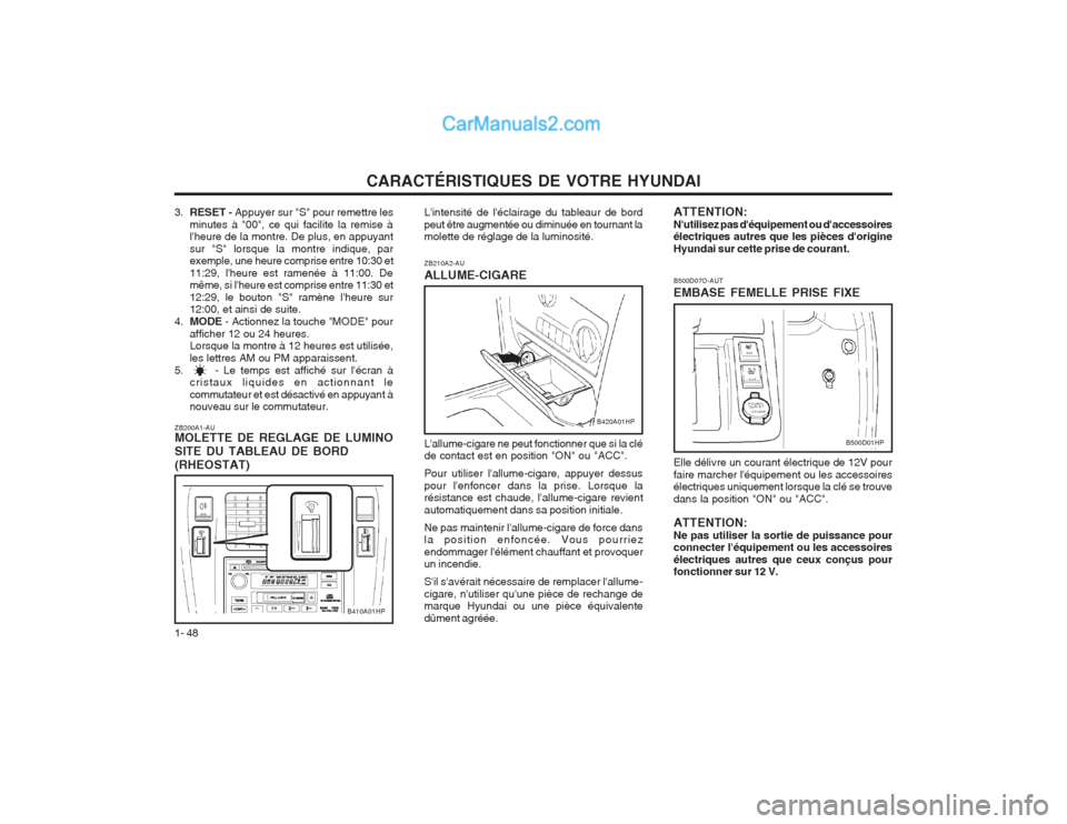 Hyundai Terracan 2004  Manuel du propriétaire (in French) CARACTÉRISTIQUES DE VOTRE HYUNDAI
1- 48 Lintensité de léclairage du tableaur de bord peut être augmentée ou diminuée en tournant la molette de réglage de la luminosité.
B500D07O-AUT EMBASE F