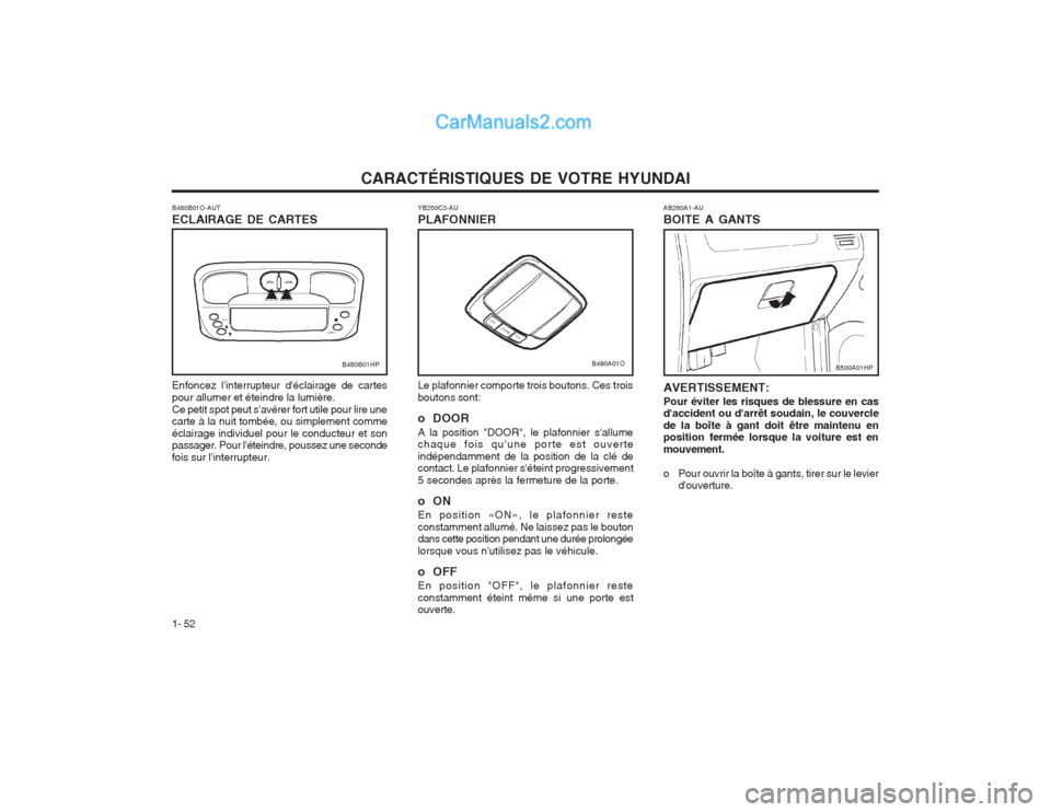 Hyundai Terracan 2004 Manuel du propriétaire (in French) CARACTÉRISTIQUES DE VOTRE HYUNDAI
1- 52 AB260A1-AU BOITE A GANTS AVERTISSEMENT: Pour éviter les risques de blessure en cas daccident ou darrêt soudain, le couvercle de la boîte à gant doit êtr Hyundai Terracan 2004 Manuel du propriétaire (in French) CARACTÉRISTIQUES DE VOTRE HYUNDAI
1- 52 AB260A1-AU BOITE A GANTS AVERTISSEMENT: Pour éviter les risques de blessure en cas daccident ou darrêt soudain, le couvercle de la boîte à gant doit êtr
