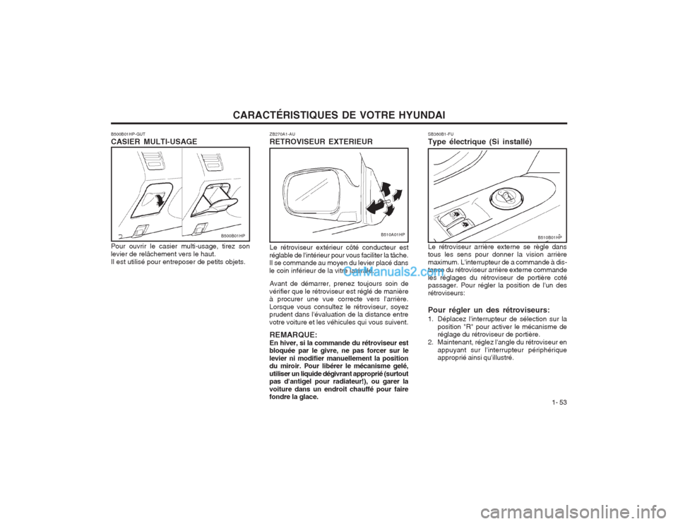 Hyundai Terracan 2004 Manuel du propriétaire (in French) CARACTÉRISTIQUES DE VOTRE HYUNDAI1- 53
SB360B1-FU Type électrique (Si installé) Le rétroviseur arrière externe se règle dans tous les sens pour donner la vision arrière maximum. Linterrupteur Hyundai Terracan 2004 Manuel du propriétaire (in French) CARACTÉRISTIQUES DE VOTRE HYUNDAI1- 53
SB360B1-FU Type électrique (Si installé) Le rétroviseur arrière externe se règle dans tous les sens pour donner la vision arrière maximum. Linterrupteur