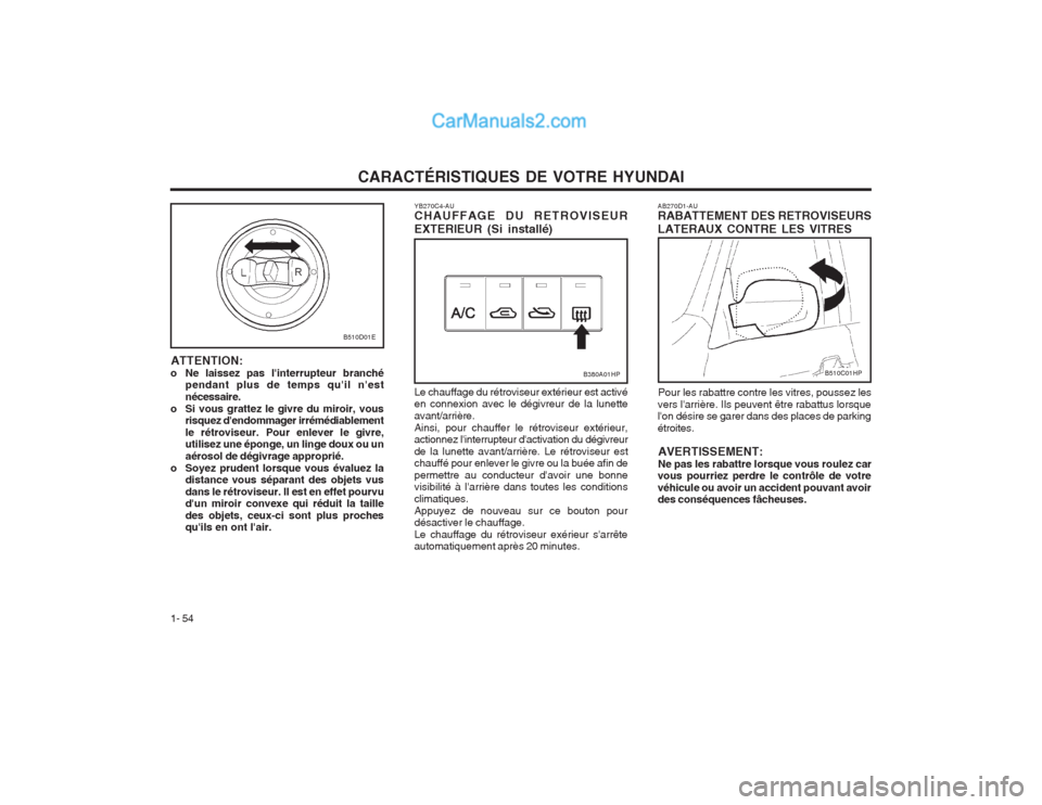 Hyundai Terracan 2004  Manuel du propriétaire (in French) CARACTÉRISTIQUES DE VOTRE HYUNDAI
1- 54 AB270D1-AU RABATTEMENT DES RETROVISEURS LATERAUX CONTRE LES VITRES
Pour les rabattre contre les vitres, poussez les
vers larrière. Ils peuvent être rabattus
