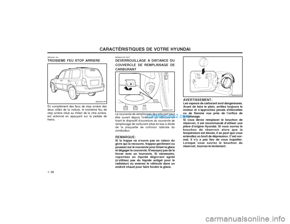 Hyundai Terracan 2004 Manuel du propriétaire (in French) CARACTÉRISTIQUES DE VOTRE HYUNDAI
1- 58 AVERTISSEMENT: Les vapeurs de carburant sont dangereuses.Avant de faire le plein, arrêtez toujours le
moteur et napprochez jamais détincellesou de flamme n Hyundai Terracan 2004 Manuel du propriétaire (in French) CARACTÉRISTIQUES DE VOTRE HYUNDAI
1- 58 AVERTISSEMENT: Les vapeurs de carburant sont dangereuses.Avant de faire le plein, arrêtez toujours le
moteur et napprochez jamais détincellesou de flamme n