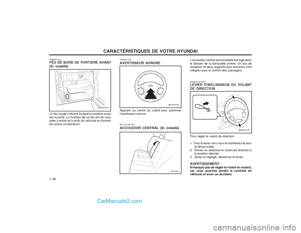 Hyundai Terracan 2004 Manuel du propriétaire (in French) CARACTÉRISTIQUES DE VOTRE HYUNDAI
1- 60 Pour régler le volant de direction:
1. Tirez le levier vers vous et maintenez-le pour le déverrouiller.
2. Elevez ou abaissez le volant de direction à la po Hyundai Terracan 2004 Manuel du propriétaire (in French) CARACTÉRISTIQUES DE VOTRE HYUNDAI
1- 60 Pour régler le volant de direction:
1. Tirez le levier vers vous et maintenez-le pour le déverrouiller.
2. Elevez ou abaissez le volant de direction à la po