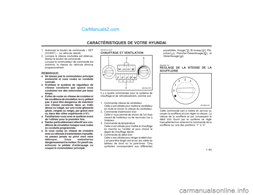 Hyundai Terracan 2004  Manuel du propriétaire (in French) CARACTÉRISTIQUES DE VOTRE HYUNDAI1- 63
possibilités: Visage(    ), Bi-niveau(     ), Pla- ncher(  ), Plancher-Désembuage(  ), et Désembuage(    ).
ZB440B1-AU REGLAGE DE LA VITESSE DE LA SOUFFLERIE