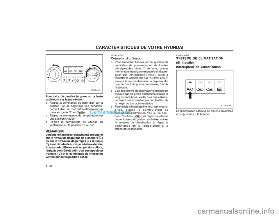 Hyundai Terracan 2004 Manuel du propriétaire (in French) CARACTÉRISTIQUES DE VOTRE HYUNDAI
1- 68 B730A01L-GUT Conseils dutilisation
o Pour empêcher lentrée par le système de ventilation de poussières ou de fumées désagréables dans lhabitacle, pla Hyundai Terracan 2004 Manuel du propriétaire (in French) CARACTÉRISTIQUES DE VOTRE HYUNDAI
1- 68 B730A01L-GUT Conseils dutilisation
o Pour empêcher lentrée par le système de ventilation de poussières ou de fumées désagréables dans lhabitacle, pla