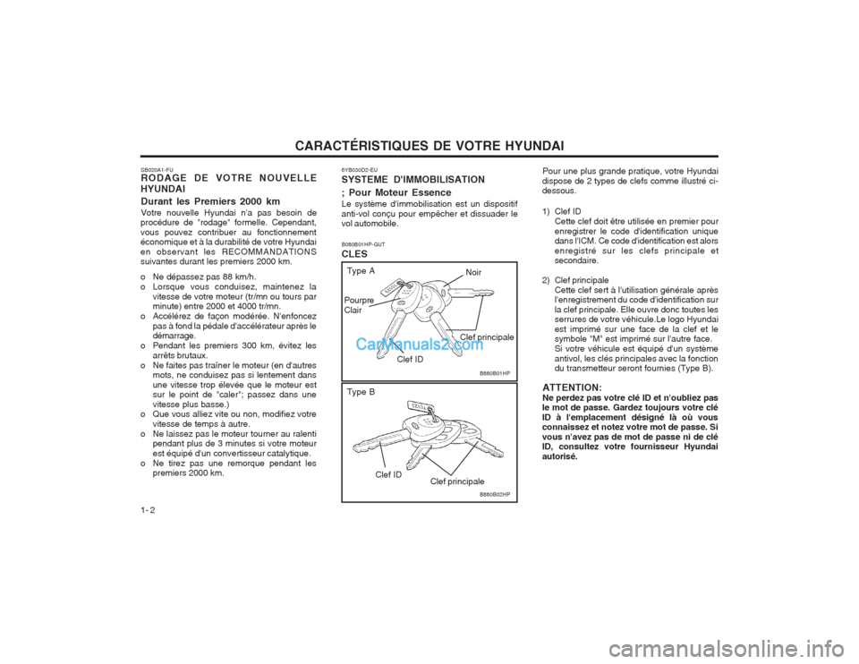 Hyundai Terracan 2004 Manuel du propriétaire (in French) CARACTÉRISTIQUES DE VOTRE HYUNDAI
1- 2 6YB030D2-EU SYSTEME DIMMOBILISATION ; Pour Moteur Essence Le système dimmobilisation est un dispositif anti-vol conçu pour empêcher et dissuader le vol aut Hyundai Terracan 2004 Manuel du propriétaire (in French) CARACTÉRISTIQUES DE VOTRE HYUNDAI
1- 2 6YB030D2-EU SYSTEME DIMMOBILISATION ; Pour Moteur Essence Le système dimmobilisation est un dispositif anti-vol conçu pour empêcher et dissuader le vol aut