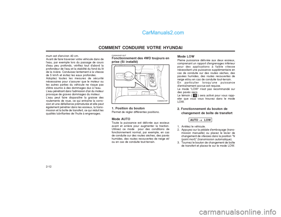 Hyundai Terracan 2004  Manuel du propriétaire (in French) COMMENT CONDUIRE VOTRE HYUNDAI
2-12 Mode LOW Pleine puissance délivrée aux deux essieux, comprenant un rapport dengrenages inférieur pour des applications à faible vitesse nécessitant une puissa