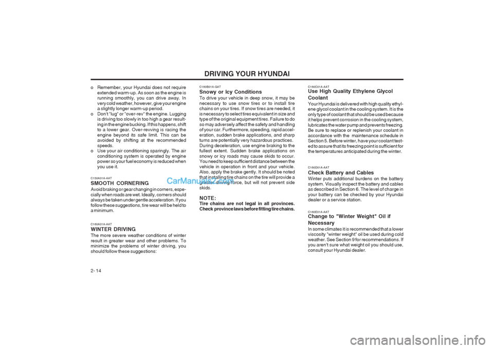 Hyundai Terracan 2003 Owners Manual DRIVING YOUR HYUNDAI
2- 14 C160C01A-AAT Use High Quality Ethylene Glycol Coolant Your Hyundai is delivered with high quality ethyl- ene glycol coolant in the cooling system. It is the only type of coo Hyundai Terracan 2003 Owners Manual DRIVING YOUR HYUNDAI
2- 14 C160C01A-AAT Use High Quality Ethylene Glycol Coolant Your Hyundai is delivered with high quality ethyl- ene glycol coolant in the cooling system. It is the only type of coo