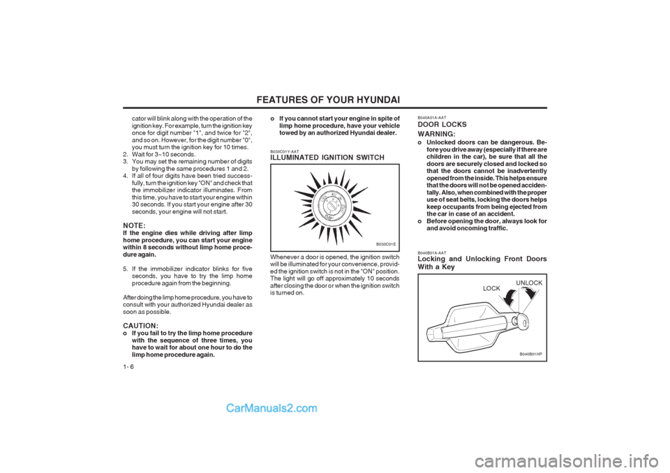 Hyundai Terracan 2003 User Guide FEATURES OF YOUR HYUNDAI
1- 6 B040B01A-AAT Locking and Unlocking Front Doors With a Key
B040B01HP
LOCK
UNLOCK
B040A01A-AAT DOOR LOCKS WARNING:
o Unlocked doors can be dangerous. Be-
fore you drive aw Hyundai Terracan 2003 User Guide FEATURES OF YOUR HYUNDAI
1- 6 B040B01A-AAT Locking and Unlocking Front Doors With a Key
B040B01HP
LOCK
UNLOCK
B040A01A-AAT DOOR LOCKS WARNING:
o Unlocked doors can be dangerous. Be-
fore you drive aw