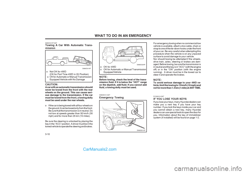Hyundai Terracan 2003  Owners Manual WHAT TO DO IN AN EMERGENCY
3-10 D120A01A-GAT IF YOU LOSE YOUR KEYS If you lose your keys, many Hyundai dealers can make you a new key if you have your key number. If you lock the keys inside your car 