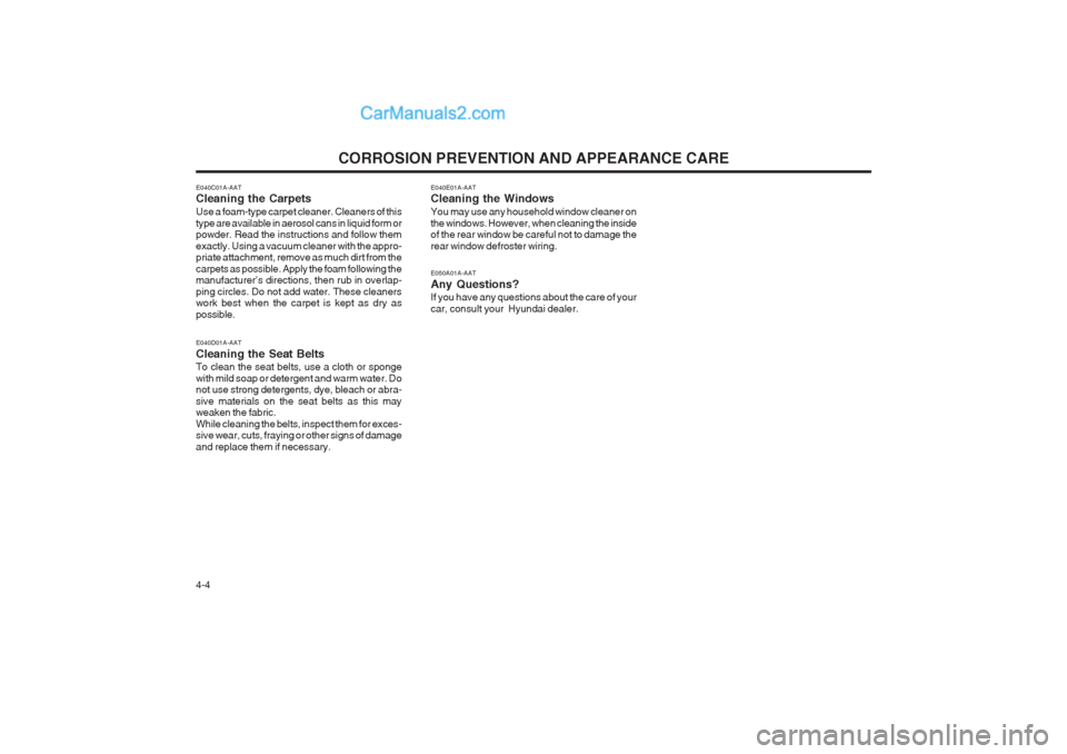Hyundai Terracan 2003 Owners Manual CORROSION PREVENTION AND APPEARANCE CARE
4-4 E040E01A-AAT Cleaning the Windows You may use any household window cleaner on the windows. However, when cleaning the inside of the rear window be careful Hyundai Terracan 2003 Owners Manual CORROSION PREVENTION AND APPEARANCE CARE
4-4 E040E01A-AAT Cleaning the Windows You may use any household window cleaner on the windows. However, when cleaning the inside of the rear window be careful