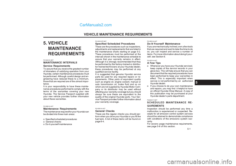 Hyundai Terracan 2003  Owners Manual VEHICLE MAINTENANCE REQUIREMENTS   5-1
F010C01HP-GAT Specified Scheduled ProceduresThese are the procedures such as inspections, adjustments and replacements that are listed in the maintenance charts 