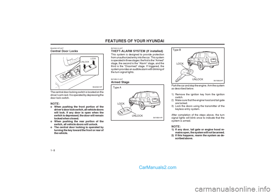 Hyundai Terracan 2003 User Guide FEATURES OF YOUR HYUNDAI
1- 8
Park the car and stop the engine. Arm the system as described below.
1) Remove the ignition key from the ignition switch.
2) Make sure that the engine hood and tail gate Hyundai Terracan 2003 User Guide FEATURES OF YOUR HYUNDAI
1- 8
Park the car and stop the engine. Arm the system as described below.
1) Remove the ignition key from the ignition switch.
2) Make sure that the engine hood and tail gate