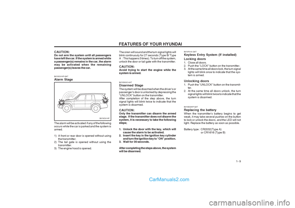 Hyundai Terracan 2003  Owners Manual FEATURES OF YOUR HYUNDAI  1- 9
B070C01HP-GAT Alarm Stage
CAUTION: Do not arm the system until all passengers have left the car. If the system is armed while a passenger(s) remains in the car, the alar