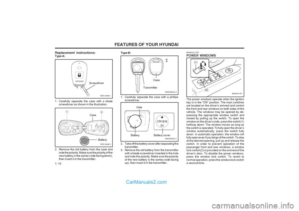 Hyundai Terracan 2003 User Guide FEATURES OF YOUR HYUNDAI
1- 10
B060A03L-DAT POWER WINDOWS
(1) (2)
B060A01HP
The power windows operate when the ignition key is in the "ON" position. The main switches are located on the drivers armre Hyundai Terracan 2003 User Guide FEATURES OF YOUR HYUNDAI
1- 10
B060A03L-DAT POWER WINDOWS
(1) (2)
B060A01HP
The power windows operate when the ignition key is in the "ON" position. The main switches are located on the drivers armre