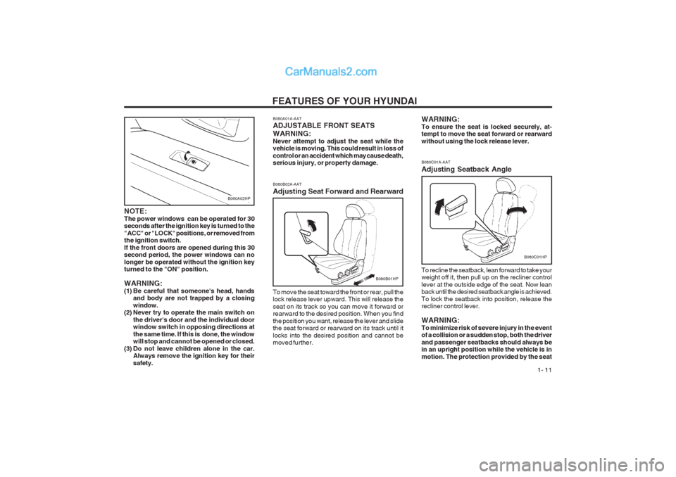 Hyundai Terracan 2003  Owners Manual FEATURES OF YOUR HYUNDAI  1- 11
B060A02HP
NOTE: The power windows  can be operated for 30 seconds after the ignition key is turned to the "ACC" or "LOCK" positions, or removed from the ignition switch