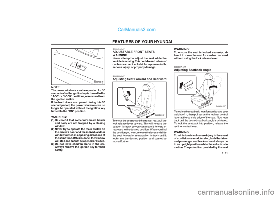 Hyundai Terracan 2003 User Guide FEATURES OF YOUR HYUNDAI 1- 11
B060A02HP
NOTE: The power windows can be operated for 30 seconds after the ignition key is turned to the "ACC" or "LOCK" positions, or removed from the ignition switch Hyundai Terracan 2003 User Guide FEATURES OF YOUR HYUNDAI 1- 11
B060A02HP
NOTE: The power windows can be operated for 30 seconds after the ignition key is turned to the "ACC" or "LOCK" positions, or removed from the ignition switch