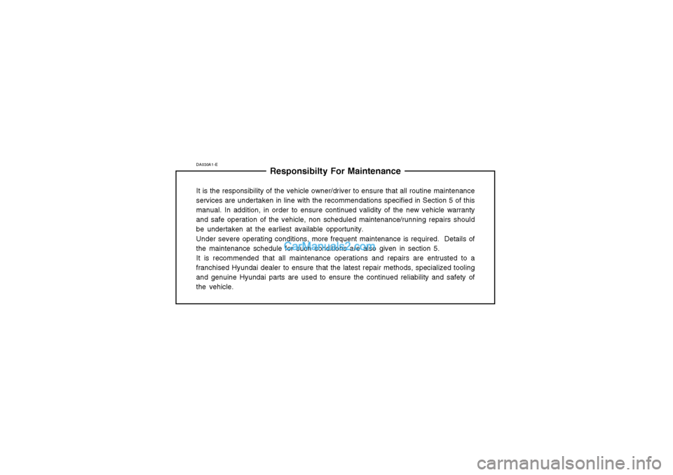 Hyundai Terracan 2003  Owners Manual DA030A1-EResponsibilty For Maintenance
It is the responsibility of the vehicle owner/driver to ensure that all routine maintenance services are undertaken in line with the recommendations specified in