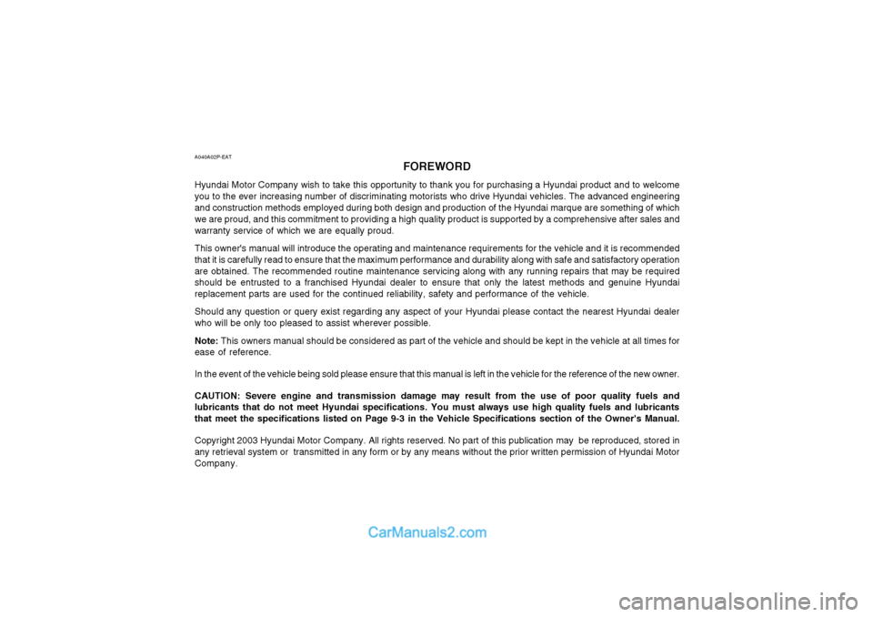 Hyundai Terracan 2003  Owners Manual A040A02P-EATFOREWORD
Hyundai Motor Company wish to take this opportunity to thank you for purchasing a Hyundai product and to welcome you to the ever increasing number of discriminating motorists who 