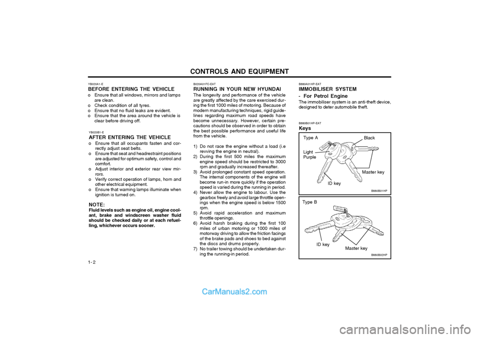 Hyundai Terracan 2003 Owners Manual CONTROLS AND EQUIPMENT
1- 2 YB020A1-E BEFORE ENTERING THE VEHICLE
o Ensure that all windows, mirrors and lamps are clean.
o Check condition of all tyres.
o Ensure that no fluid leaks are evident.
o Hyundai Terracan 2003 Owners Manual CONTROLS AND EQUIPMENT
1- 2 YB020A1-E BEFORE ENTERING THE VEHICLE
o Ensure that all windows, mirrors and lamps are clean.
o Check condition of all tyres.
o Ensure that no fluid leaks are evident.
o