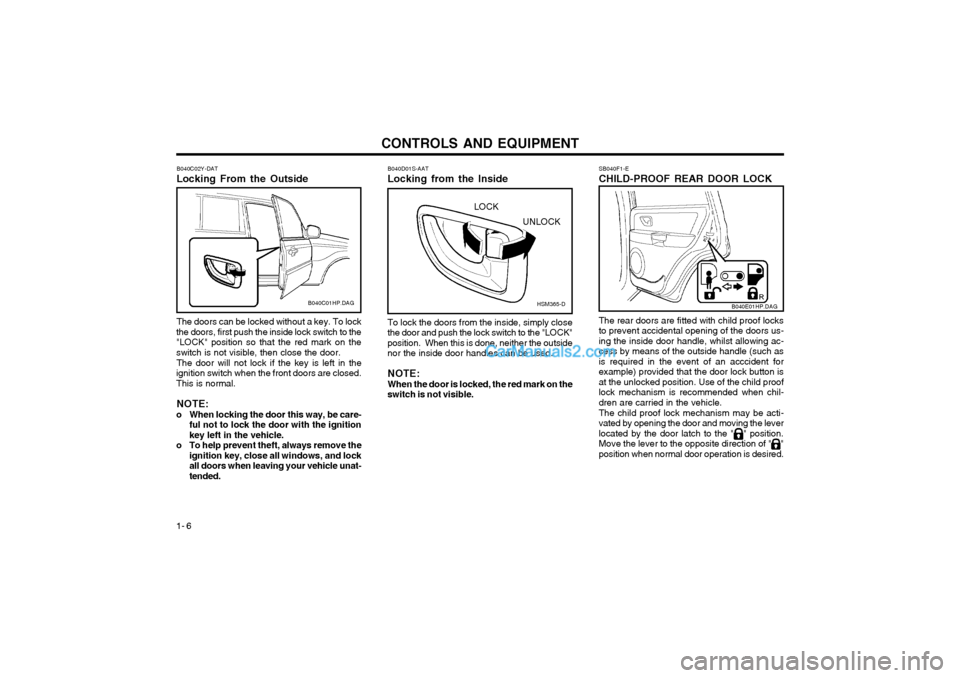 Hyundai Terracan 2003 Owners Manual CONTROLS AND EQUIPMENT
1- 6
SB040F1-E CHILD-PROOF REAR DOOR LOCK The rear doors are fitted with child proof locks to prevent accidental opening of the doors us-ing the inside door handle, whilst allow Hyundai Terracan 2003 Owners Manual CONTROLS AND EQUIPMENT
1- 6
SB040F1-E CHILD-PROOF REAR DOOR LOCK The rear doors are fitted with child proof locks to prevent accidental opening of the doors us-ing the inside door handle, whilst allow