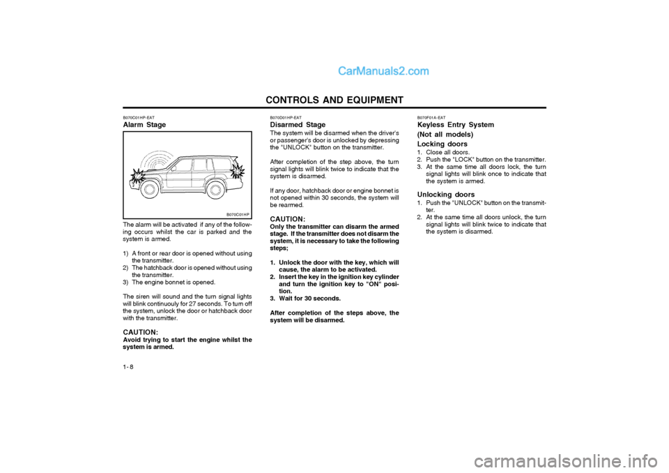Hyundai Terracan 2003  Owners Manual CONTROLS AND EQUIPMENT
1- 8
B070D01HP-EAT Disarmed StageThe system will be disarmed when the drivers or passengers door is unlocked by depressingthe "UNLOCK" button on the transmitter. After complet