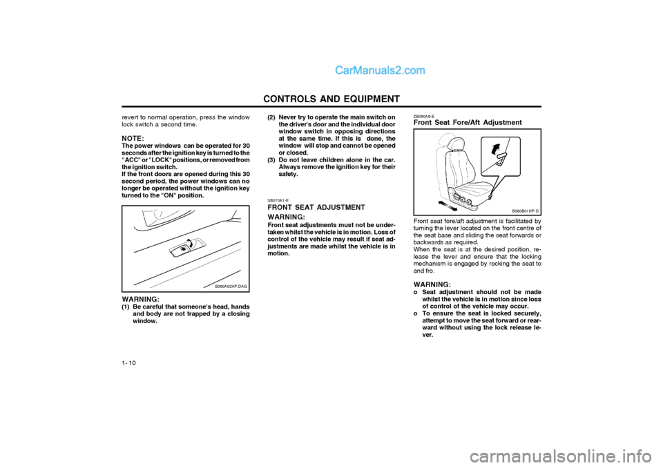 Hyundai Terracan 2003  Owners Manual CONTROLS AND EQUIPMENT
1- 10
ZB060A8-E Front Seat Fore/Aft Adjustment
B080B01HP-D
Front seat fore/aft adjustment is facilitated by turning the lever located on the front centre ofthe seat base and sli