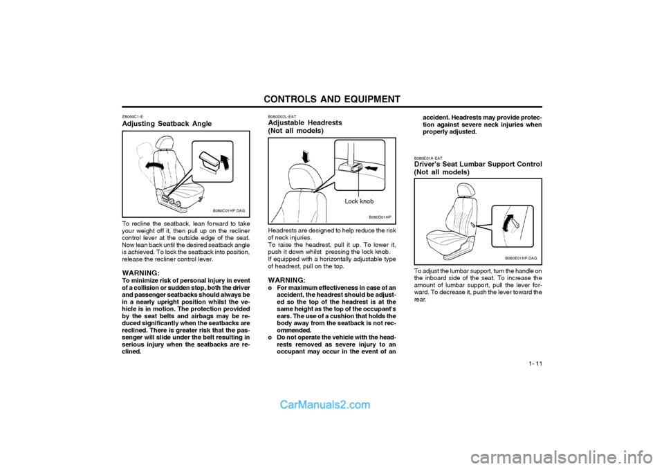 Hyundai Terracan 2003  Owners Manual CONTROLS AND EQUIPMENT1- 11
To recline the seatback, lean forward to take
your weight off it, then pull up on the recliner control lever at the outside edge of the seat.Now lean back until the desired