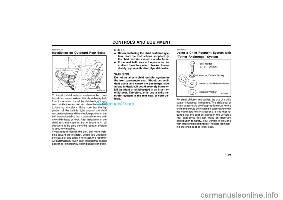 Hyundai Terracan 2003 Owners Manual CONTROLS AND EQUIPMENT1- 21
B230G01A-GAT Installation on Outboard Rear Seats To install a child restraint system in the out- board rear seats, extend the shoulder/lap beltfrom its retractor. Install Hyundai Terracan 2003 Owners Manual CONTROLS AND EQUIPMENT1- 21
B230G01A-GAT Installation on Outboard Rear Seats To install a child restraint system in the out- board rear seats, extend the shoulder/lap beltfrom its retractor. Install