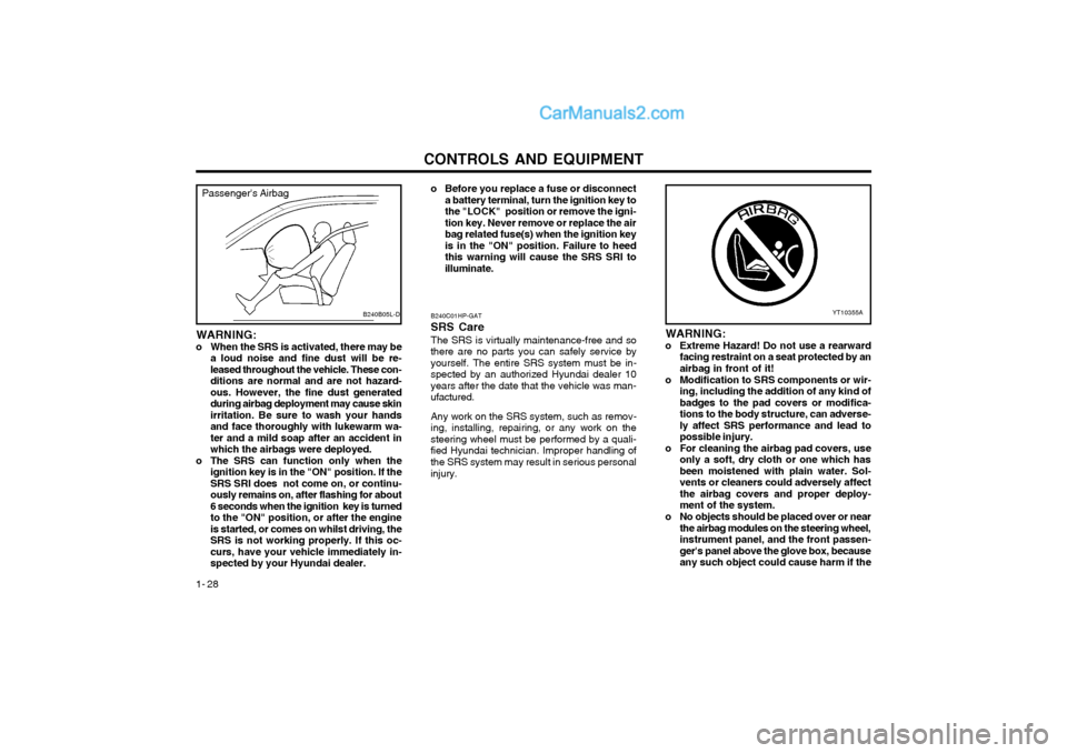 Hyundai Terracan 2003 Owners Manual CONTROLS AND EQUIPMENT
1- 28 B240C01HP-GAT SRS CareThe SRS is virtually maintenance-free and so there are no parts you can safely service byyourself. The entire SRS system must be in-
spected by an au Hyundai Terracan 2003 Owners Manual CONTROLS AND EQUIPMENT
1- 28 B240C01HP-GAT SRS CareThe SRS is virtually maintenance-free and so there are no parts you can safely service byyourself. The entire SRS system must be in-
spected by an au