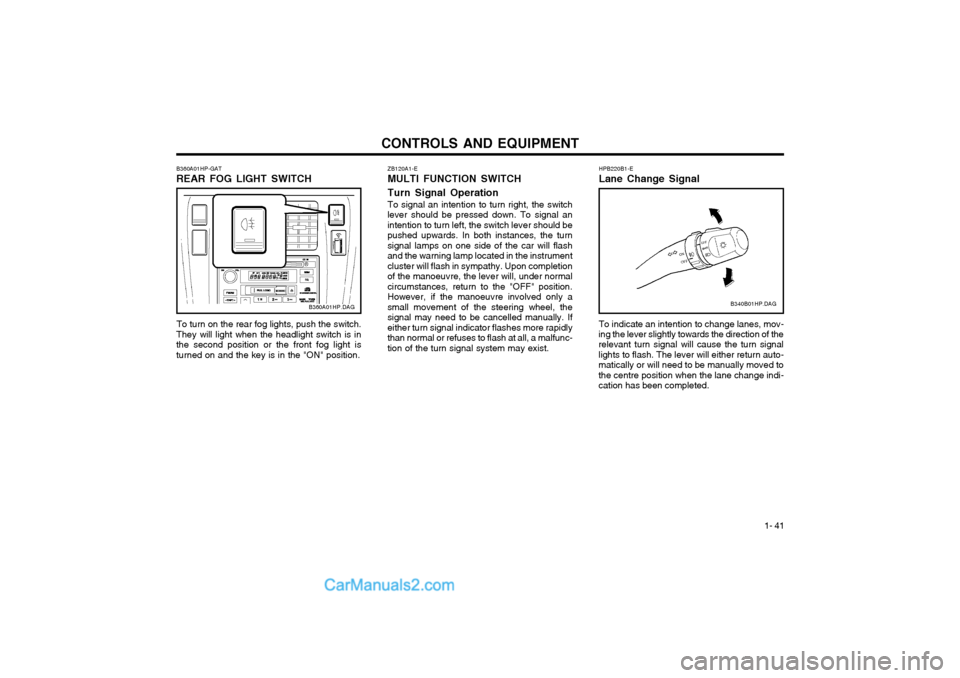 Hyundai Terracan 2003 Owners Manual CONTROLS AND EQUIPMENT1- 41
ZB120A1-E MULTI FUNCTION SWITCH Turn Signal Operation To signal an intention to turn right, the switch
lever should be pressed down. To signal an intention to turn left, th Hyundai Terracan 2003 Owners Manual CONTROLS AND EQUIPMENT1- 41
ZB120A1-E MULTI FUNCTION SWITCH Turn Signal Operation To signal an intention to turn right, the switch
lever should be pressed down. To signal an intention to turn left, th