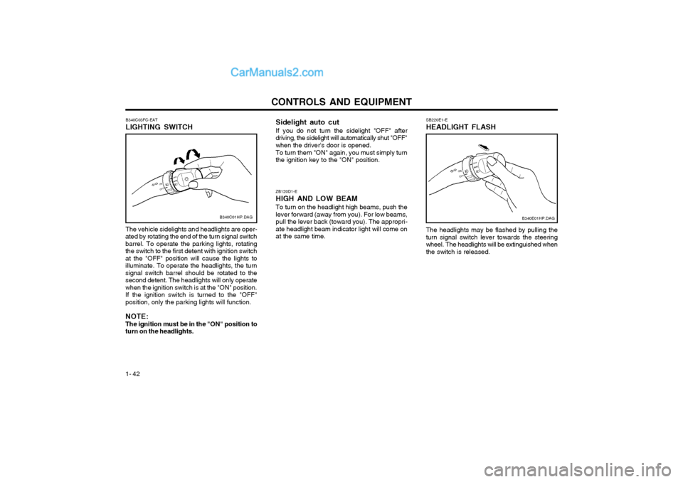 Hyundai Terracan 2003 Owners Manual CONTROLS AND EQUIPMENT
1- 42 ZB120D1-E HIGH AND LOW BEAMTo turn on the headlight high beams, push the lever forward (away from you). For low beams,pull the lever back (toward you). The appropri-ate he Hyundai Terracan 2003 Owners Manual CONTROLS AND EQUIPMENT
1- 42 ZB120D1-E HIGH AND LOW BEAMTo turn on the headlight high beams, push the lever forward (away from you). For low beams,pull the lever back (toward you). The appropri-ate he