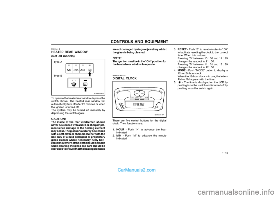 Hyundai Terracan 2003 Owners Manual CONTROLS AND EQUIPMENT1- 45
SB250A1-E HEATED REAR WINDOW (Not all models)
B380A02HP
To operate the heated rear window depress the switch shown. The heated rear window willautomatically turn off after Hyundai Terracan 2003 Owners Manual CONTROLS AND EQUIPMENT1- 45
SB250A1-E HEATED REAR WINDOW (Not all models)
B380A02HP
To operate the heated rear window depress the switch shown. The heated rear window willautomatically turn off after
